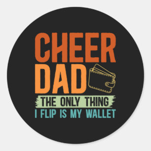 Cheer Dad The Only Thing I Flip Is My Wallet Cheer Classic Round Sticker