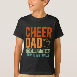 Cheer Dad The Only Thing I Flip Is My Wallet Cheer T-Shirt