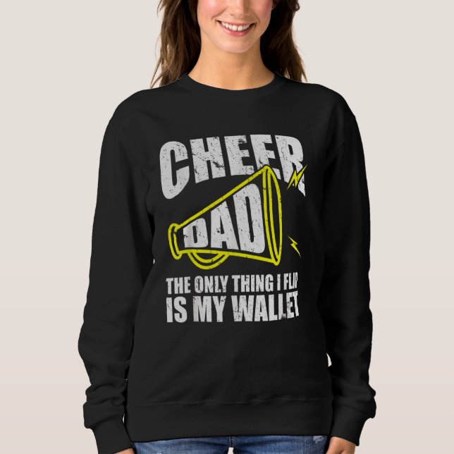 Cheer Dad The Only Thing I Flip Is My Wallet  Dadd Sweatshirt (Front)