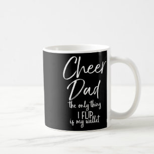 Cheer Dad The Only Thing I Flip Is My Wallet Funny Coffee Mug