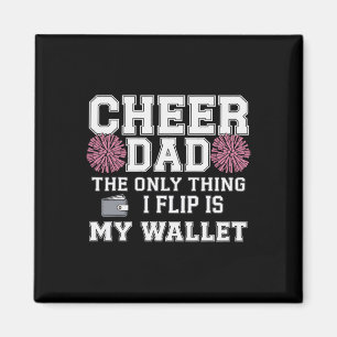 Cheer Dad The Only Thing I Flip Is My Wallet  Magnet