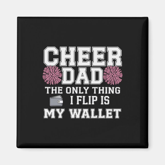 Cheer Dad The Only Thing I Flip Is My Wallet  Magnet (Front)