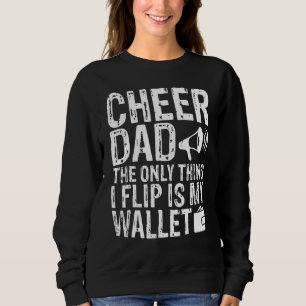 Cheer Dad The Only Thing I Flip Is My Wallet Sweatshirt