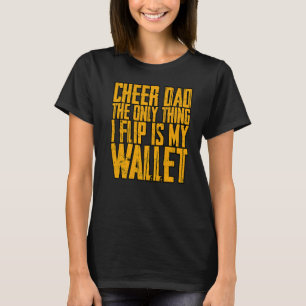 Cheer Dad The Only Thing I Flip Is My Wallet T-Shirt
