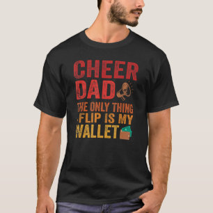 Cheer Dad The Only Thing I Flip Is My Wallet Vin T-Shirt