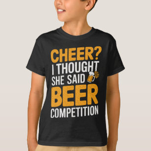 Cheer I Thought She Said Beer Competition _1 T-Shirt
