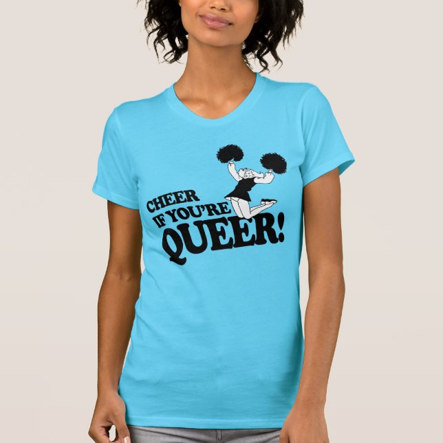 CHEER IF YOU'RE QUEER T-Shirt (Front)