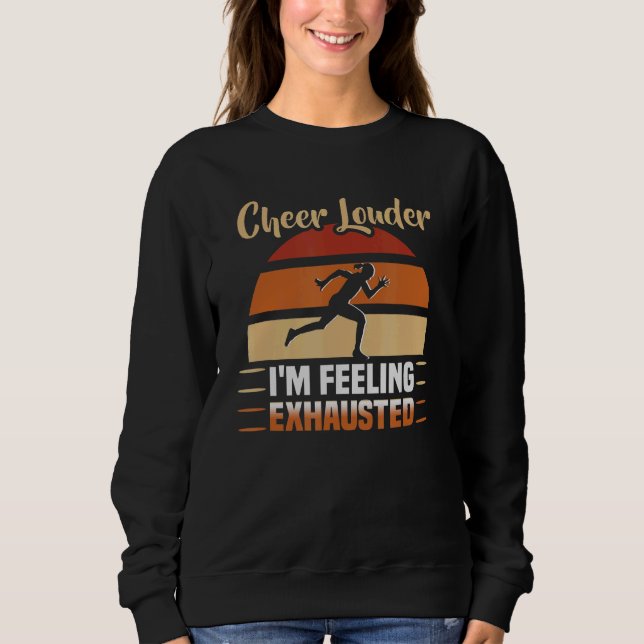 Cheer Lauder I'm Feeling Exhausted Running Maratho Sweatshirt (Front)