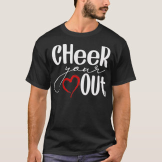 Cheer Your Heart Out  Cool Cheerleader Cheering T-Shirt