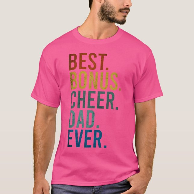 Cheerdancing Best Bonus Cheer Dad Ever Cheerleadin T-Shirt (Front)