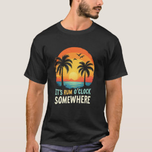 Cheerful Rum Itu2019s Rum O Clock Somewhere T-Shirt