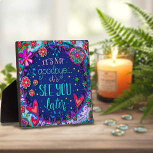 Cheerful See You Later Sympathy Inspirivity Plaque