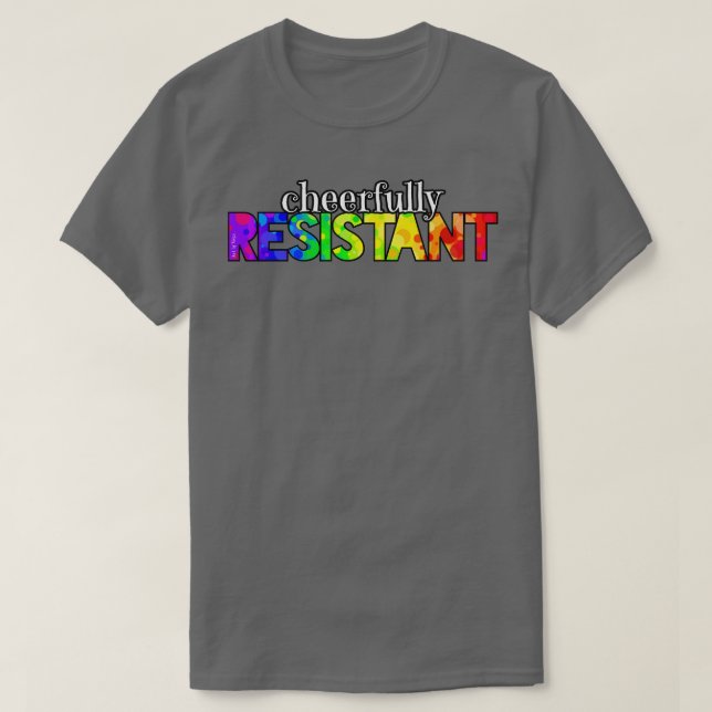 Cheerfully Resistant T-Shirt (Design Front)