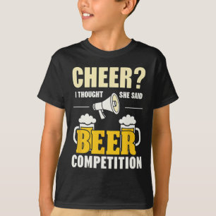 Cheerleader Cheer Dad I Thought She Said Beer Comp T-Shirt