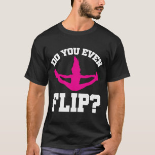 Cheerleader Cheerleading  Do you even Flip T-Shirt