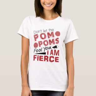 Cheerleader Don't Let the Pom Poms Fool You Fierce T-Shirt
