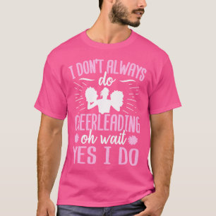Cheerleader I Don'T Always Do Cheerleading T-Shirt