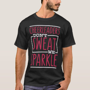 Cheerleaders Don't Sweat We Sparkle Cheering Cheer T-Shirt