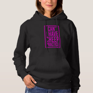 Cheerleaders I Can't I Have Practice Cheer Hoodie
