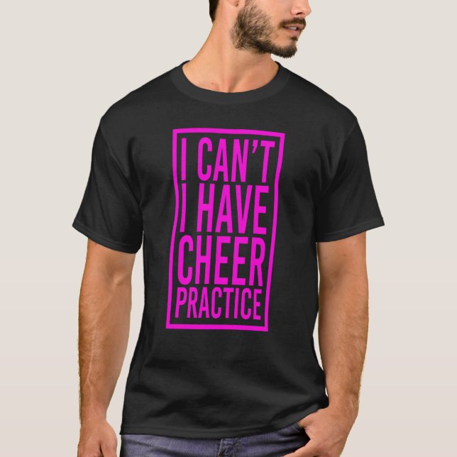Cheerleaders I Can't I Have Practice Cheer T-Shirt (Front)