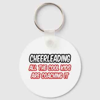 Cheerleading...All The Cool Kids Are Coaching It Key Ring