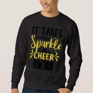 Cheerleading It takes a lot of Sparkle to be a Che Sweatshirt