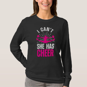 Cheerleading Mum Dad Parents I Can't She Has Cheer T-Shirt