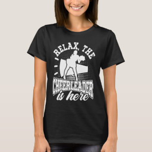Cheerleading Relax The Cheerleader Is Here Cheer C T-Shirt