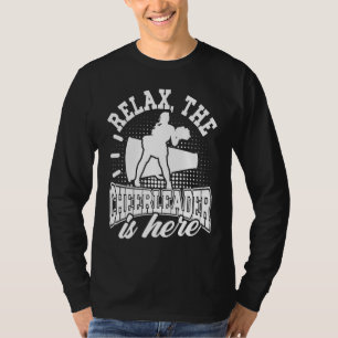 Cheerleading Relax The Cheerleader Is Here Cheer C T-Shirt