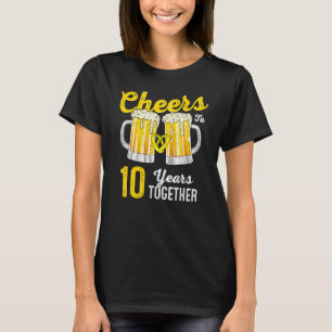 Cheers 10 Years Together   10th Wedding Anniversar T-Shirt