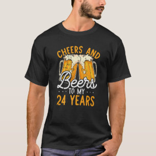 Cheers And Beers To 24 Years 24th Birthday For Me T-Shirt