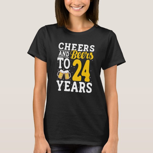 Cheers and Beers To 24 Years Beer Drinking 24 Year T-Shirt (Front)