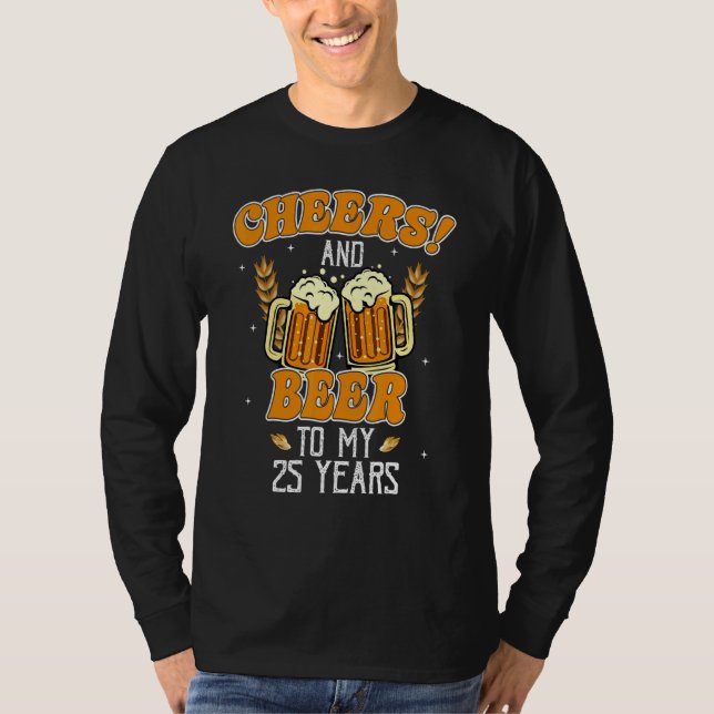 Cheers And Beers To 25 Years 25th  Birthday Party T-Shirt (Front)