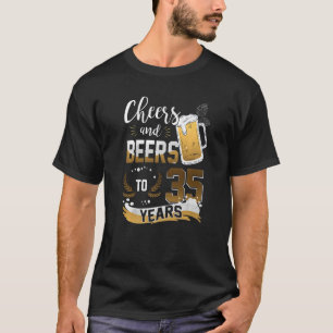 Cheers And Beers To 35 Years I Like Beer And Maybe T-Shirt