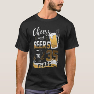 Cheers And Beers To 35 Years I Like Beer And Maybe T-Shirt