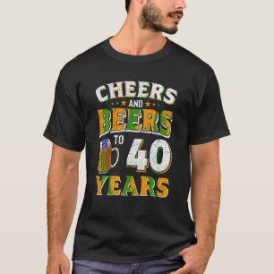 Cheers and Beers to 40 Years 40th Birthday Anniver T-Shirt