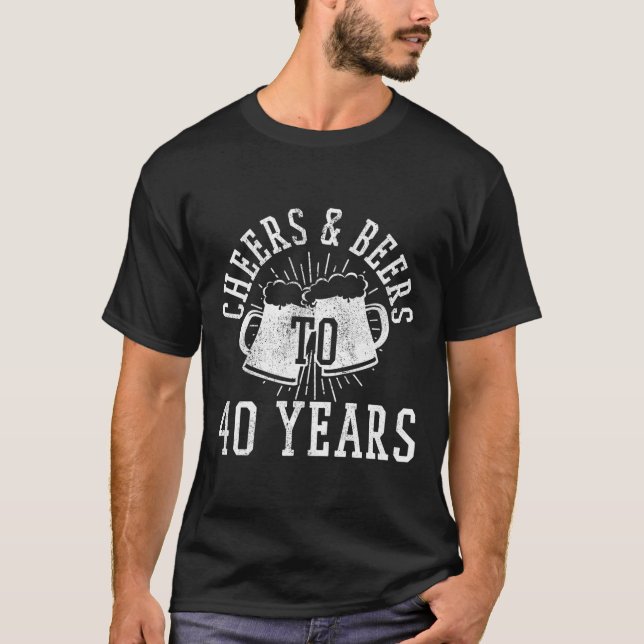 Cheers And Beers To 40 Years Funny 40Th Birthday G T-Shirt (Front)