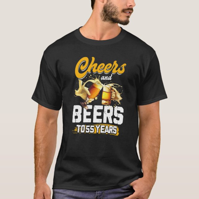 Cheers And Beers To 55 Years   Birthday T-Shirt (Front)