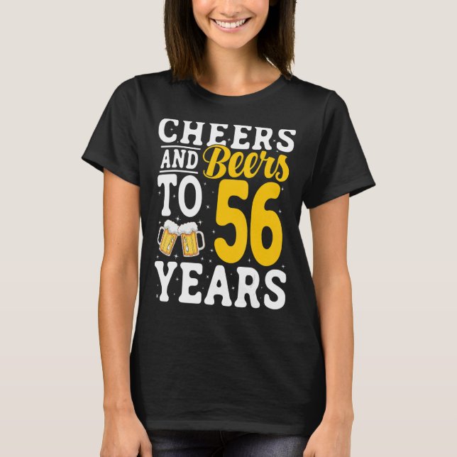 Cheers and Beers To 56 Years Beer Drinking 56 Year T-Shirt (Front)