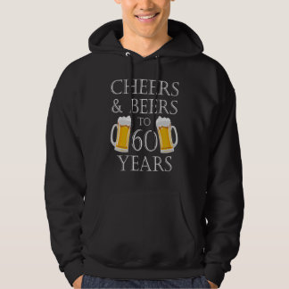 Cheers And Beers To 60 Years   60th Birthday Hoodie