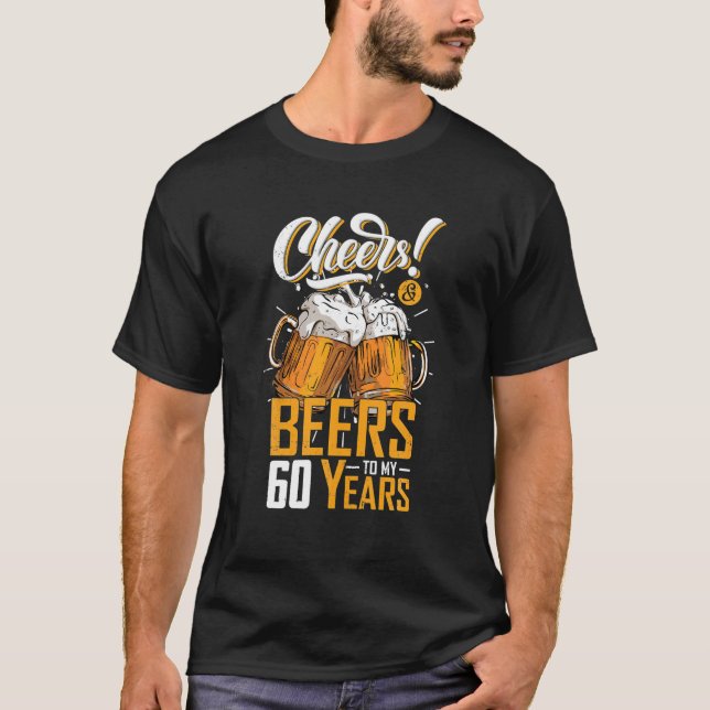 Cheers And Beers To 60 Years 60th Funny Birthday T-Shirt (Front)