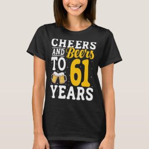 Cheers and Beers To 61 Years Beer Drinking 61 Year T-Shirt
