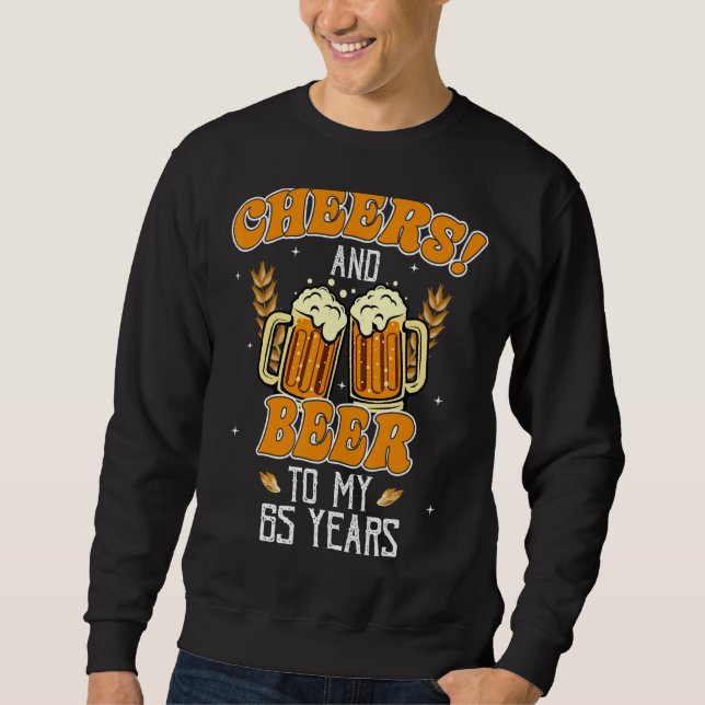 Cheers And Beers To 65 Years 65th  Birthday Party Sweatshirt (Front)