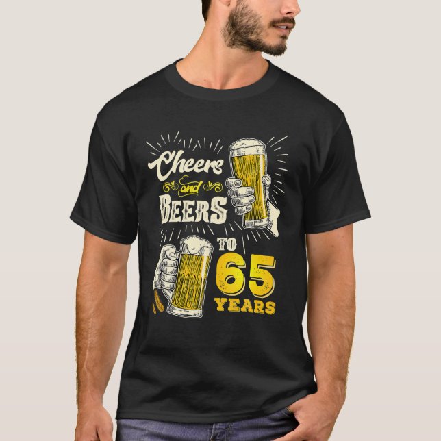 Cheers And Beers To 65 Years Old Beer 65th T-Shirt (Front)