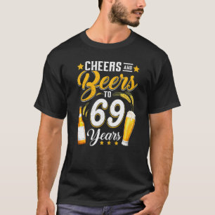 Cheers And Beers To 69 Years 69th Birthday Drinki T-Shirt