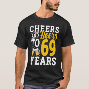 Cheers and Beers To 69 Years Beer Drinking 69 Year T-Shirt