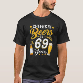 Cheers And Beers To 69 Years Funny 69Th Birthday D T-Shirt