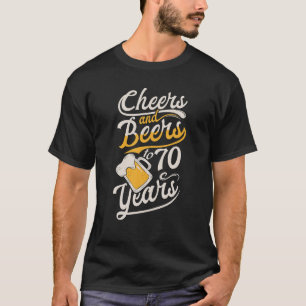 Cheers And Beers To 70 Years Happy Birthday T-Shirt