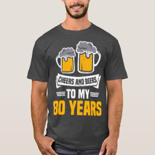 Cheers And Beers To 80 Years 80th birthday T-Shirt