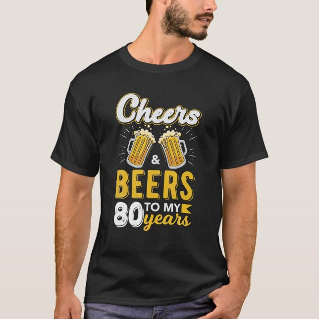 Cheers And Beers To 80 Years Old Birthday Drinking T-Shirt (Front)